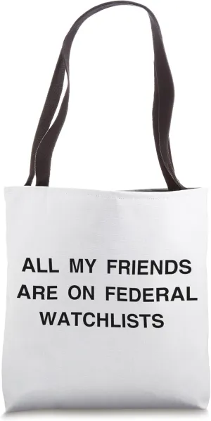 All my friends are on federal watchlists Tote Bag