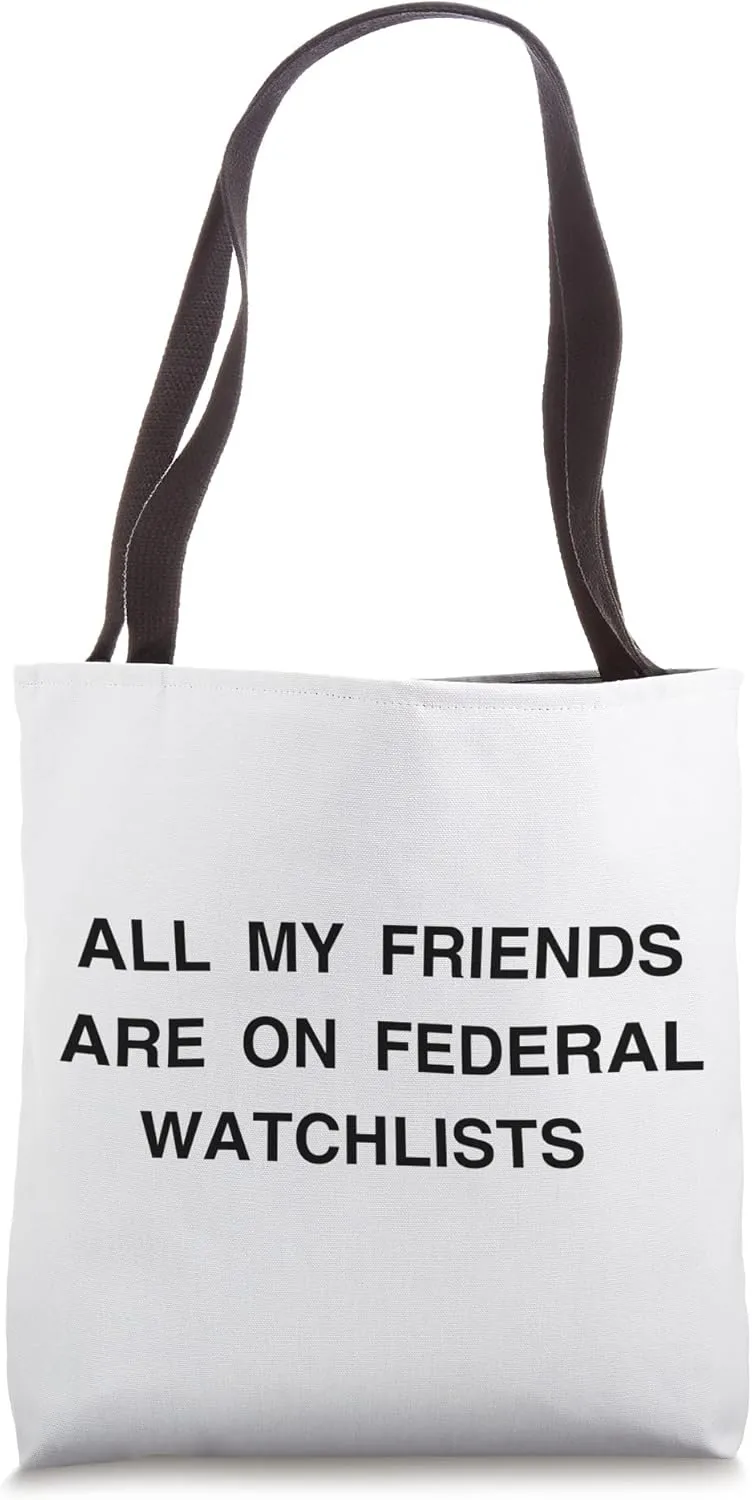 All my friends are on federal watchlists Tote Bag