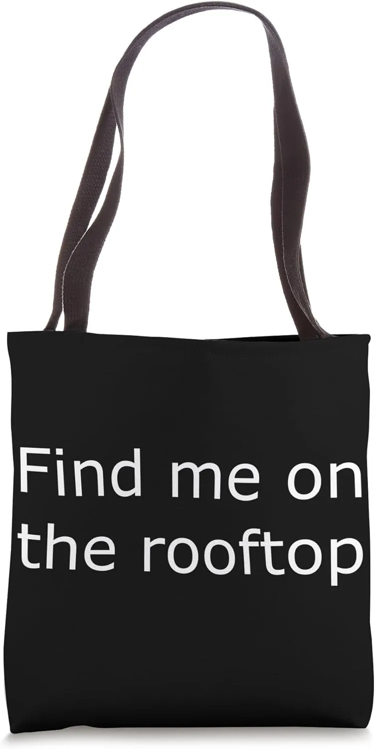 Find me on the rooftop Tote Bag