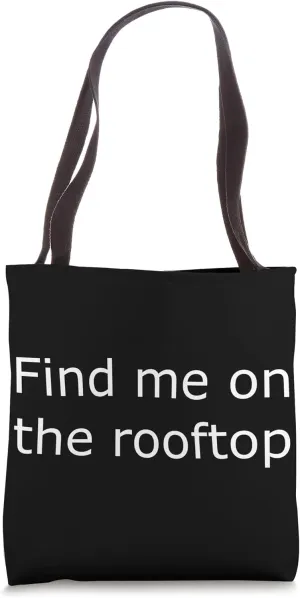 Find me on the rooftop Tote Bag