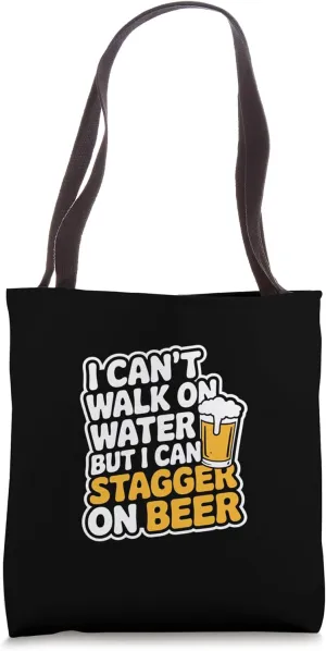 I Can't Walk On Water But I Can Stagger On Beer ------ Tote Bag