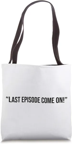 “Last episode come on!” Tote Bag