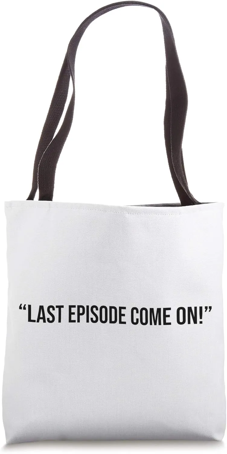 “Last episode come on!” Tote Bag