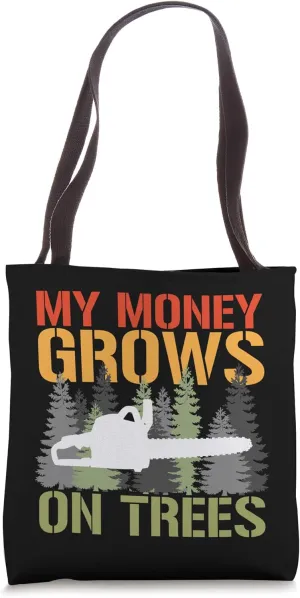 My Money Grows On Trees Arborist Logger Forestry Lumberjack Tote Bag