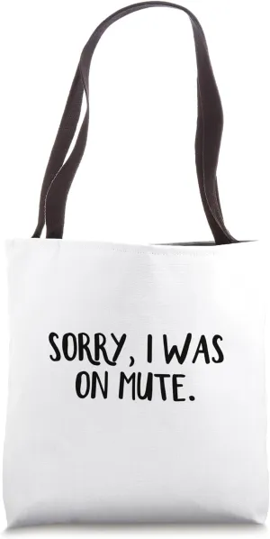 Sorry I Was On Mute Tote Bag