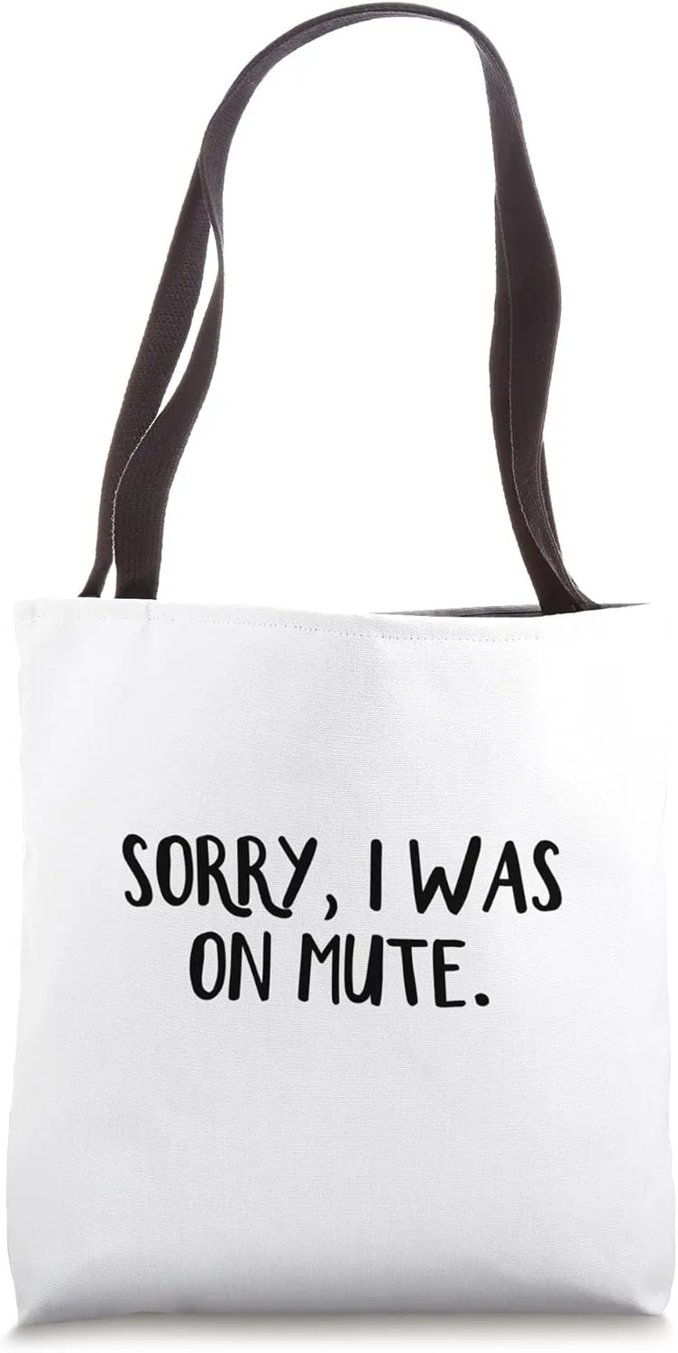 Sorry I Was On Mute Tote Bag