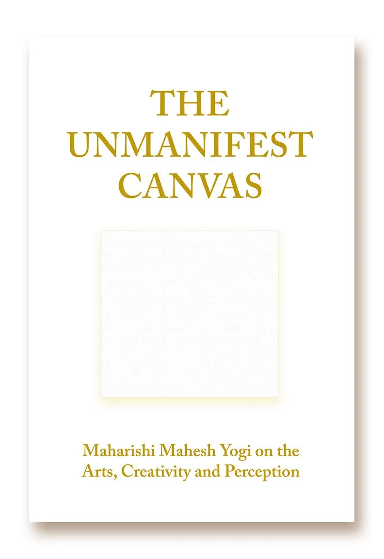 The Unmanifest Canvas, Maharishi Mahesh Yogi on the Arts, Creativity and Perception Hardcover